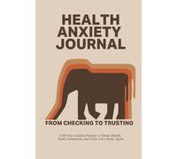 Health Anxiety Journal: A 60-Day Guided Practice to Break Rituals, Build Awareness, and Trust Your Body Again