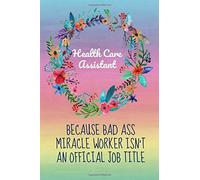 Health care assistant because bad ass miracle worker isn't an official job title: Gifts,Notebook,Lined paper,6x9, Colleague appreciation, Thankyou,New Job,Funny,Novelty,Christmas Birthday present