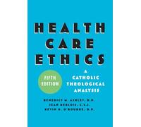 Health Care Ethics: A Catholic Theological Analysis, Fifth Edition