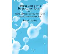 Health Care in the Information Society: Volume 2: From Anarchy of Transition to Programme for Reform