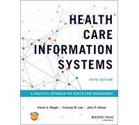 Health Care Information Systems: A Practical Approach for Health Care Management