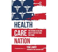 Health Care Nation: The Future Is Calling and It's Better Than You Think