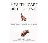 Health Care Under the Knife: Moving Beyond Capitalism for Our Health