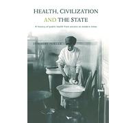 Health, Civilization and the State: A History of Public Health from Ancient to Modern Times
