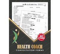 Health Coach Consultation Forms: Wellness Coaching Client Intake & Consent Logbook to Track Health History, Nutrition Habits, Fitness Goals & Lifestyle Factors | 60 Forms, 120 Two-Sided Pages