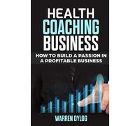 HEALTH COACHING BUSINESS: how to built a passion in a profitable business