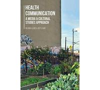 Health Communication: A Media and Cultural Studies Approach
