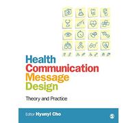 Health Communication Message Design: Theory and Practice