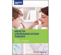 Health Communication Theory (Foundations of Communication Theory Series)