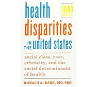 Health Disparities in the United States - Social Class, Race, Ethnicity, and the Social Determinants of Health