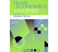 [(Health Economics for Nurses: An Introductory Guide)] [by: Stephen Morris]