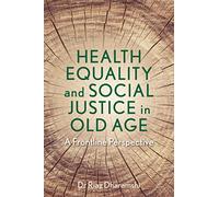 Health Equality and Social Justice in Old Age: A Frontline Perspective
