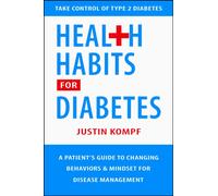 Health Habits For Diabetes : A Patient's Guide to Changing Behaviors & Mindset for Managing Type 2 Diabetes