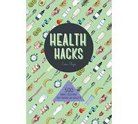Health Hacks: 500 Simple Solutions That Reap Big Benefits