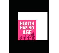 HEALTH HAS NO AGE: LIFE