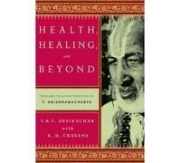 [ [ Health, Healing, and Beyond: Yoga and the Living Tradition of T. Krishnamacharya ] ] By Desikachar, T K V ( Author ) Sep - 2011 [ Paperback ]