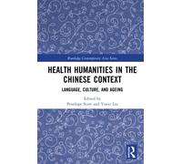 Health Humanities in the Chinese Context : Language, Culture, and Ageing