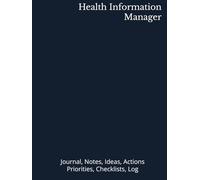 Health Information Manager: Journal, Notes, Ideas, Actions, Priorities, Checklists, Log