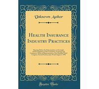Health Insurance Industry Practices: Hearings Before the Subcommittee on Oversight and Investigations of the Committee on Energy and Commerce, House ... Second Session, June 29 and August 3, 1994