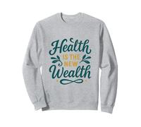Health Is the New Wealth, Wellness Motivational Quote Sweatshirt