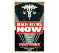 Health Justice Now: Single Payer and What Comes Next