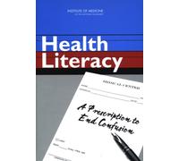 Health Literacy : A Prescription to End Confusion