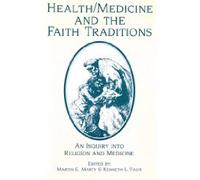 Health/Medicine and the Faith Traditions: An Inquiry into Religion and Medicine