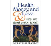 Health, Money, and Love: And Why We Don't Enjoy Them