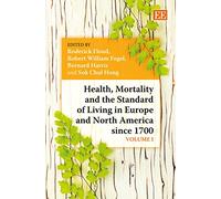 Health, Mortality and the Standard of Living in Europe and North America since 1700 (Elgar Mini Series)