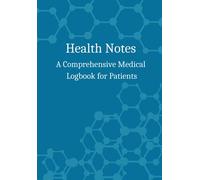 Health Notes: A Comprehensive Medical Logbook for Patients for Accurate Tracking of Prescriptions, Doctor's Visit, Surgeries, Immunizations, Medical Equipment and Diagnoses