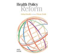 Health Policy Reform: Global Health Versus Private Profit (Management Policy and Educatio)
