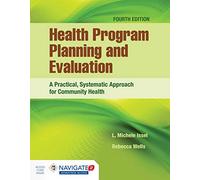 Health Program Planning and Evaluation: a Practical, Systematic Approach for Community Health: A Practical, Systematic Approach for Community Health