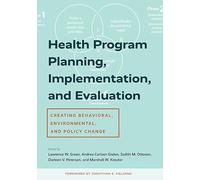Health Program Planning, Implementation, and Evaluation: Creating Behavioral, Environmental, and Policy Change