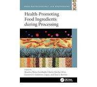 Health-Promoting Food Ingredients during Processing (Food Biotechnology and Engineering)
