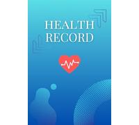 Health Record Book 6x9 - Personal Medical Log for Tracking Medication, Blood Pressure, Blood Sugar & Symptoms, 150 Pages: Wellness Journal with ... Notes & Daily Health Monitoring - Softcover