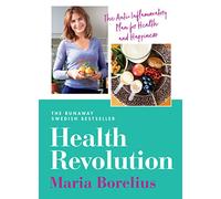 Health Revolution: Finding Health and Happiness through an Anti-Inflammatory Lifestyle: The Number One Swedish Bestseller