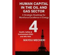 Health, Safety & Environment (HSE) and HR’s Role: Comprehensive Strategies for Safety Culture, Human Risk, and Workforce Well-Being in Oil & Gas Operations (Human Resources in the Oil & Gas Sector)