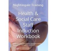 Health & Social Care Staff Induction Workbook: Comprehensive staff induction mandatory training workbook for new health & social staff