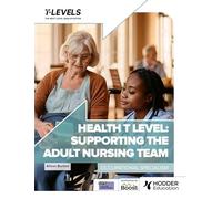 Health T Level: Supporting the Adult Nursing Team: Occupational Specialism