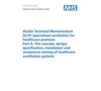 Health Technical Memorandum 03-01 Specialised ventilation for healthcare premises Part A: The concept, design, specification, installation and acceptance testing of healthcare ventilation systems
