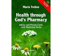 Health Through God's Pharmacy: Advice and Proven Cures with Medicinal Herbs. New Edition: Advice and Experiences with Medicinal Herbs