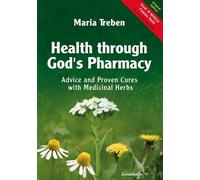 Health Through God's Pharmacy: Advice and Proven Cures with Medicinal Herbs by Treben, Maria (2009) Paperback
