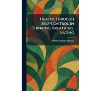 Health Through Self-Control in Thinking, Breathing, Eating