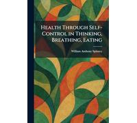 Health Through Self-Control in Thinking, Breathing, Eating