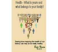 Health? What is yours, and what belongs to your family.: Seeing how mapping the health of our history can help us be really healthy: Volume 1 (Constellations)