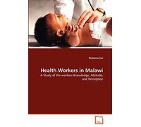 Health Workers in Malawi: A Study of the workers Knowledge, Attitude, and Perception