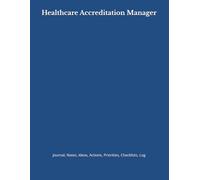 Healthcare Accreditation Manager: Journal, Notes, Ideas, Actions, Priorities, Checklists, Log | Tool for Daily Goal Setting Tracker | Time Management ... | Project Office Book Gifts for Meetings