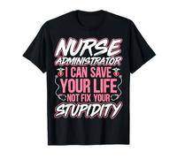 Healthcare Admin - I Can Save Your Life Nurse Administrator T-Shirt