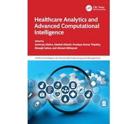 Healthcare Analytics and Advanced Computational Intelligence (Artificial Intelligence for Sustainable Engineering and Management)