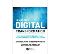 Healthcare Digital Transformation: How Consumerism, Technology and Pandemic are Accelerating the Future (Himss Book)